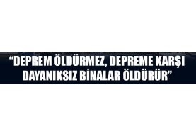 Deprem Öldürmez, Riskli Bina Öldürür