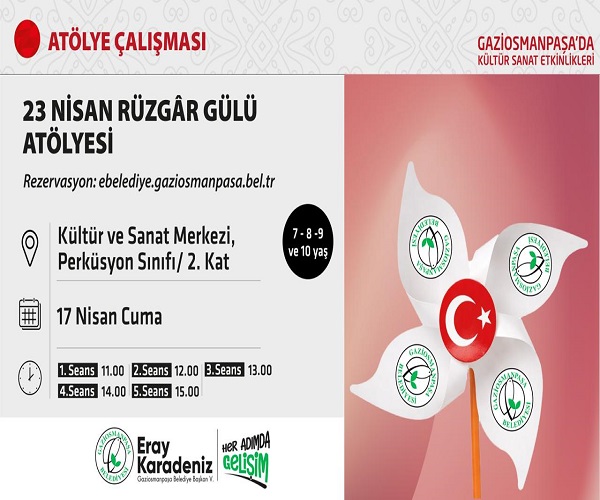 23 NİSAN RÜZGAR GÜLÜ ATÖLYESİ (Rezervasyon: ebelediye.gaziosmanpasa.bel.tr)